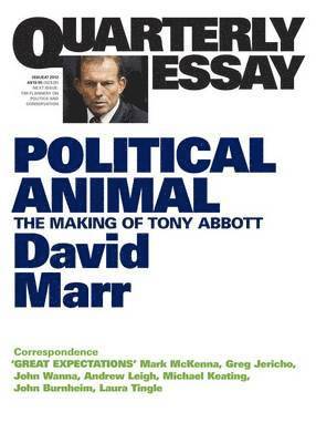 Political Animal: The Making of Tony Abbott: Quarterly Essay 47 1