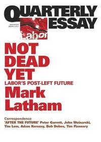 bokomslag Not Dead Yet: Labor's Post-Left Future: Quarterly Essay 49