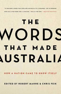 bokomslag The Words That Made Australia: How A Nation Came To Know Itself,The