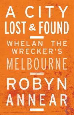 A City Lost & Found: Whelan The Wrecker's Melbourne 1