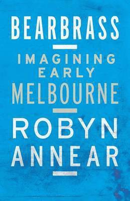 Bearbrass: Imagining Early Melbourne 1