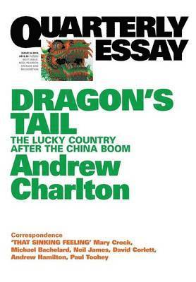 Andrew Charlton - Quarterly Essay 54 Dragon's Tail: The Lucky Country After the China Boom, Häftad