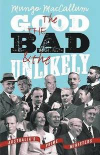 bokomslag The Good The Bad & The Unlikely: Australia's Prime Ministers: Updated And Revised Edition,