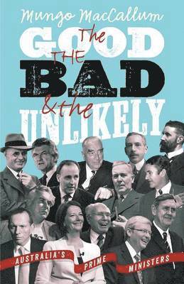 The Good The Bad & The Unlikely: Australia's Prime Ministers: Updated And Revised Edition, 1