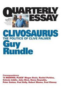 bokomslag Clivosaurus: The Politics of Clive Palmer: Quarterly Essay 56