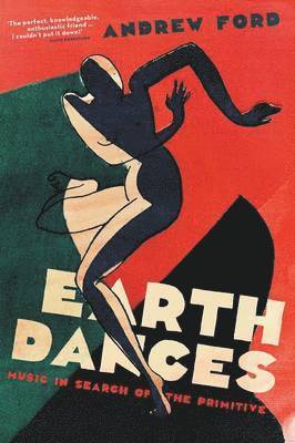Andrew Ford - Earth Dances: Music in search of the primitive, Häftad