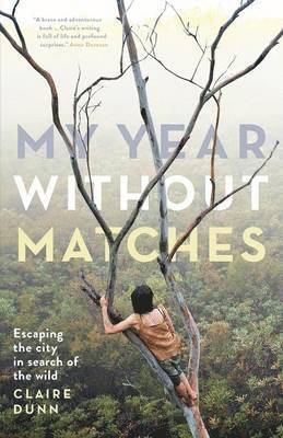 Claire Dunn - My Year Without Matches: Escaping the City in Search of the Wild, Häftad