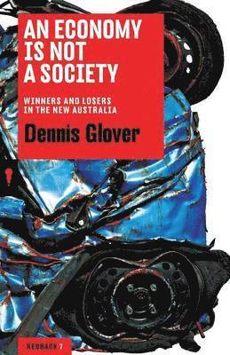 bokomslag An Economy Is Not a Society: Winners and Losers in the New Australia