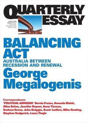 George Megalogenis - Balancing Act: Australia Between Recession and Renewal; Quarterly Essay 61, Häftad