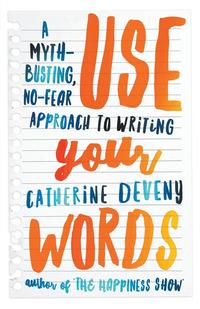 bokomslag Use Your Words: A Myth-Busting, No-Fear Approach to Writing