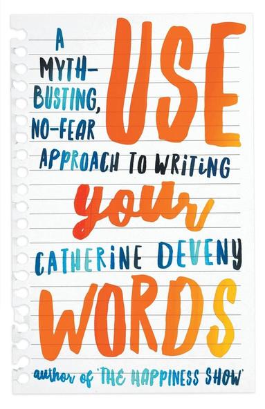 bokomslag Use Your Words: A Myth-Busting, No-Fear Approach To Writing