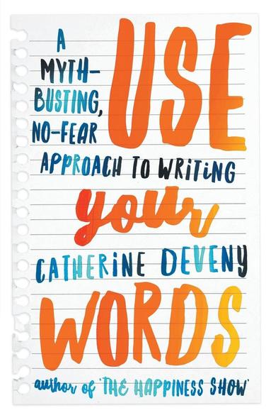 bokomslag Use Your Words: A Myth-Busting, No-Fear Approach to Writing