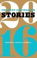Charlotte Wood - The Best Australian Stories 2016, Häftad