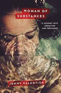 bokomslag Woman of Substances: A Journey into Addiction and Treatment