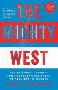 bokomslag The Mighty West: The Bulldogs' Journey from Daydream Believers to Premiership Heroes