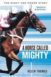 bokomslag A Horse Called Mighty: The Might and Power Story