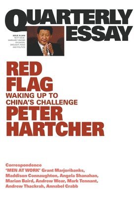 Peter Hartcher - Red Flag: Waking Up to China's Challenge: Quarterly Essay 76, Häftad