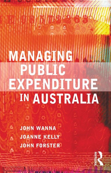 John Wanna, Joanne Kelly, John Forster - Managing Public Expenditure in Australia, Häftad