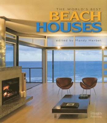 Australia The Images Publishing Group Pty Ltd, The Images Publishing Group Pty Ltd Aust, Aus The Images Publishing Group Pty Ltd, Mandy Herbet - World's Best Beach Houses, Häftad