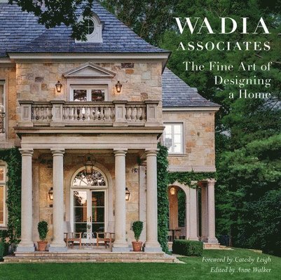 Wadia Associates, Anne Walker - The Fine Art of Designing a Home, Inbunden