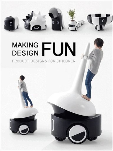 Images Publishing, Images Publishing - Making Design Fun : Product Designs for Children, Inbunden