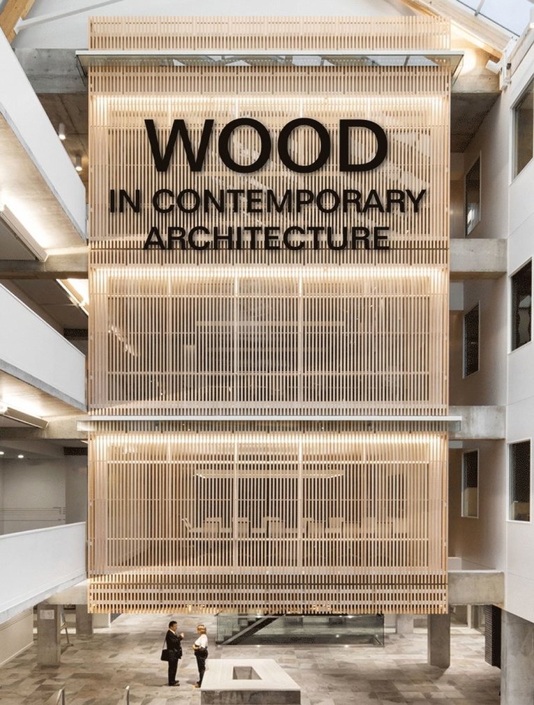 The Images Publishing Group, The Images Publishing Group - Wood in Contemporary Architecture, Inbunden