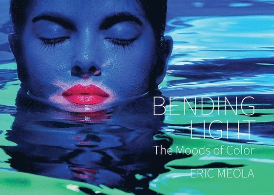Eric Meola - Bending Light, Inbunden