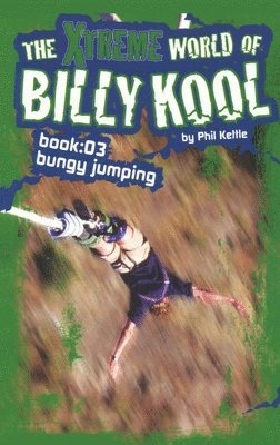 Phil Kettle - The Xtreme World of Billy Kool Book 3: Bungy Jumping, Häftad