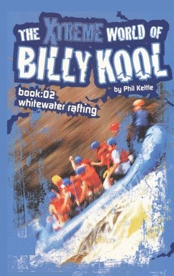Phil Kettle - The Xtreme World of Billy Kool Book 2: Whitewater Rafting, Häftad