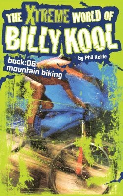 Phil Kettle - The Xtreme World of Billy Kool Book 6: Mountain Biking, Häftad