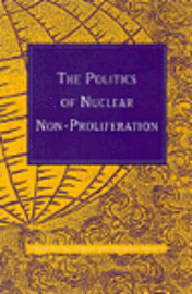 bokomslag The Politics of Nuclear Non-proliferation