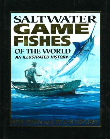 Bob Dunn, Peter Goadby - Saltwater Game Fishes of the World, Inbunden