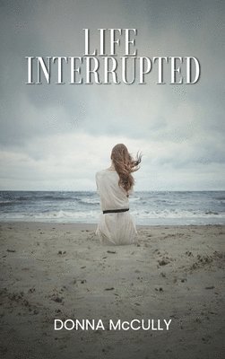 Donna M McCully, Donna M. McCully - Life Interrupted, Inbunden