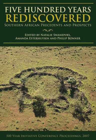 Natalie Swanepoel, Amanda Esterhuysen, Phil Bonner, Joanna Behrens, Neil Parsons, Simon Hall, Mark Anderson, Jan Boeyens, Francois Coetzee, Shadreck Chirikure, Tim Maggs, Alan G. Morris, Edwin Hanisch, Peter Delius, M.H. Schoeman, Marilee Wood, John Wright, Ackson M. Kanduza, Natalie Swanepoel, Amanda Esterhuysen, Phil Bonner - Five Hundred Years Rediscovered, Häftad