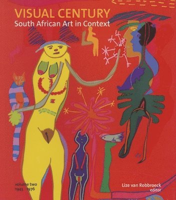 Visual Century Volume Two: 1945-1976: South African Art in Context