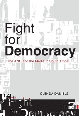 Glenda Daniels - Fight for Democracy: The ANC and the Media in South Africa, Häftad