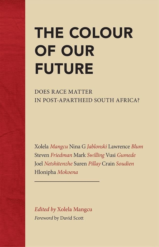 Xolela Mangcu, Nina G Jablonski, Lawrence Blum, Steven Friedman, Mark Swilling, Vusi Gumede, Joel Netshitenzhe, Suren Pillay, Crain Soudien, Hlonipha Mokoena, Xolela Mangcu - Colour of Our Future, Häftad