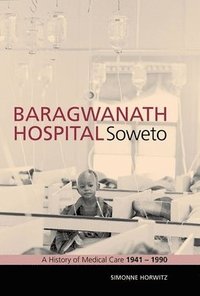 bokomslag Baragwanath Hospital, Soweto: A History of Medical Care 1941-1990
