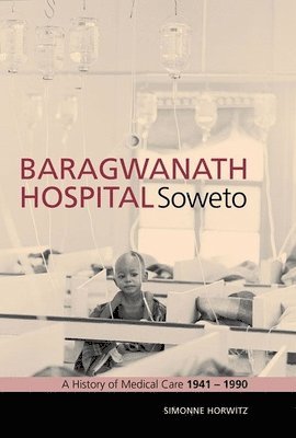 bokomslag Baragwanath Hospital, Soweto: A History of Medical Care 1941-1990