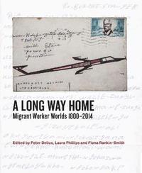 bokomslag A Long Way Home: Migrant Worker Worlds 1800-2014