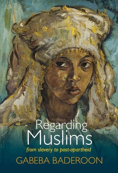 Gabeba Baderoon - Regarding Muslims, Häftad