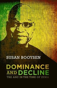 bokomslag Dominance and Decline: The ANC in the Time of Zuma