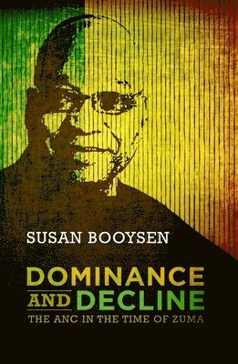 bokomslag Dominance and Decline: The ANC in the Time of Zuma