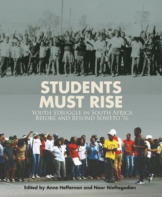 Ann Heffernan, Noor Nieftagodien - Students Must Rise: Youth Struggle in South Africa Before and Beyond Soweto '76, Häftad