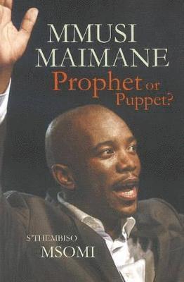 bokomslag Mmusi Maimane: Prophet or puppet?