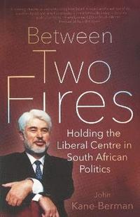 bokomslag Between Two Fires: Holding The Liberal C