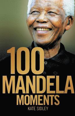 Kate Sidley - 100 Mandela moments, Häftad