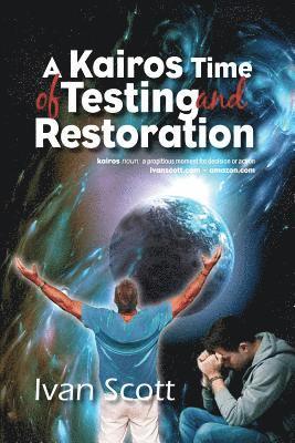 A Kairos Time of Testing and Restoration 1