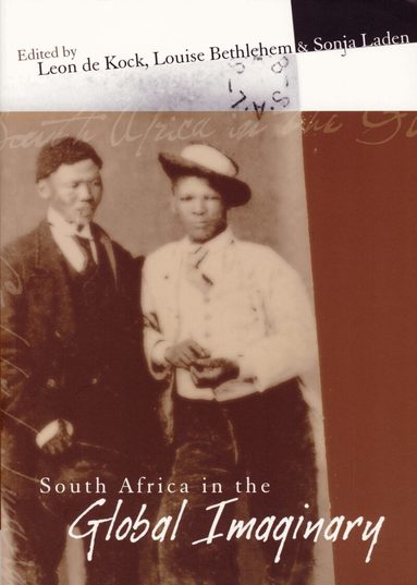 Leon de Kock, Louise Bethlehem, Sonja Laden - South Africa in the Global Imaginary, Häftad