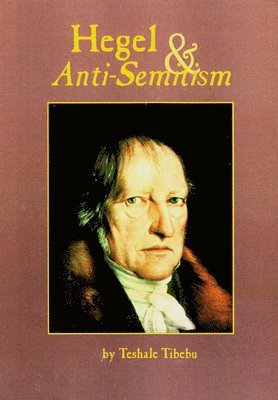 Teshale Tibebu - Hegel and Anti-semitism, Häftad